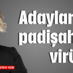 Adaylar ve padişahlık virüsü