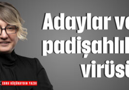 Adaylar ve padişahlık virüsü