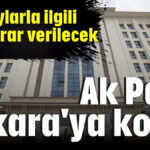 AK Parti, Ankara'ya koştu