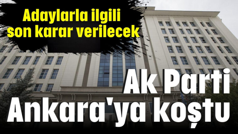 AK Parti, Ankara'ya koştu