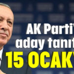 AK Parti'nin aday tanıtımı 15 Ocak'ta