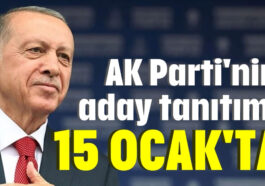 AK Parti'nin aday tanıtımı 15 Ocak'ta