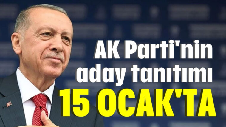 AK Parti'nin aday tanıtımı 15 Ocak'ta