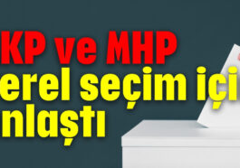 AKP ve MHP yerel seçim için anlaştı