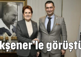 Akşener'e le görüştü