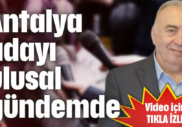 Antalya adayı ulusal gündemde