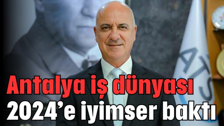 Antalya iş dünyası 2024’e iyimser baktı