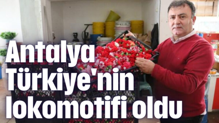 Antalya Türkiye'nin lokomotifi oldu