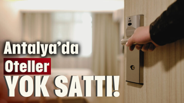 Antalya'da oteller yok sattı!