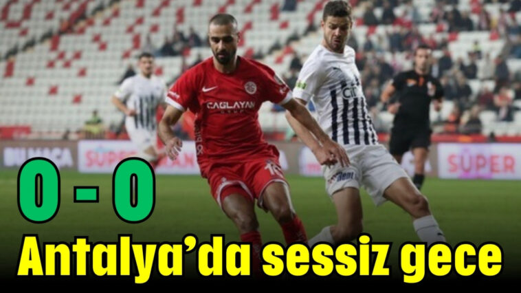 Antalya'da sessiz gece: 0-0
