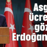 Asgari ücrette gözler Erdoğan'da