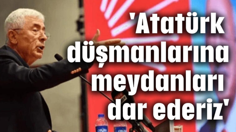 'Atatürk düşmanlarına meydanları dar ederiz'