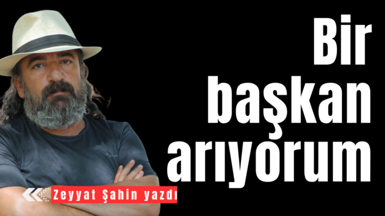 Bir başkan arıyorum