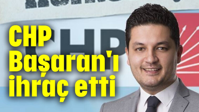 CHP Başaran'ı ihraç etti