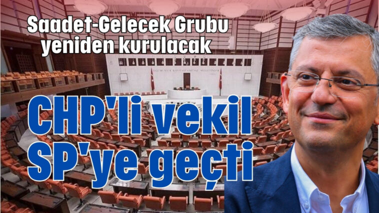 CHP'li vekil SP 'ye geçti