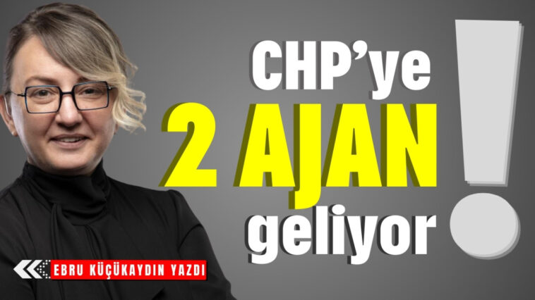 CHP’ye 2 ajan geliyor!