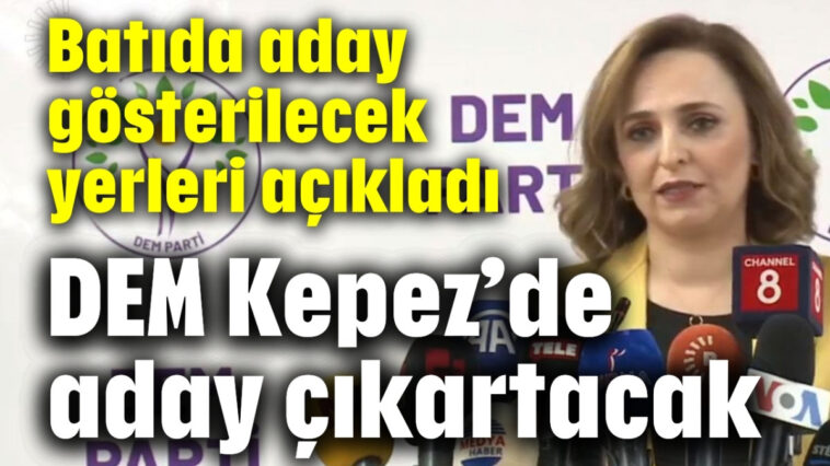 DEM, Kepez'de aday çıkartacak