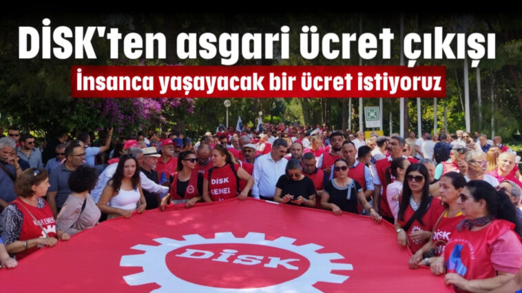 DİSK'ten asgari ücret çıkışı