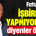 "Faturayı 'işbirliği yapmıyoruz' diyenler öder"