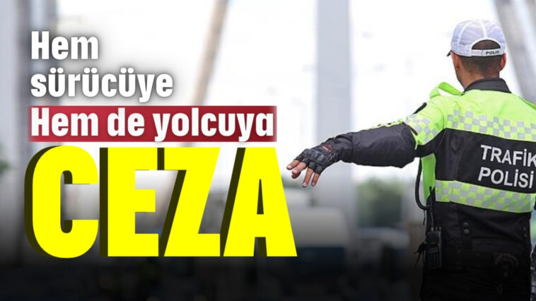 Hem sürücüye hem de yolcuya ceza!