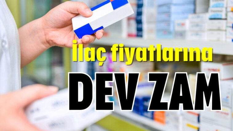 İlaç fiyatlarına dev zam