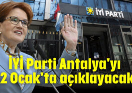 İYİ Parti Antalya'yı 12 Ocak'ta açıklayacak