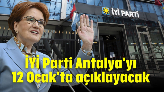 İYİ Parti Antalya'yı 12 Ocak'ta açıklayacak