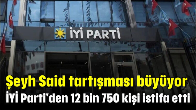 İYİ Parti'den 12 bin 750 kişi istifa etti