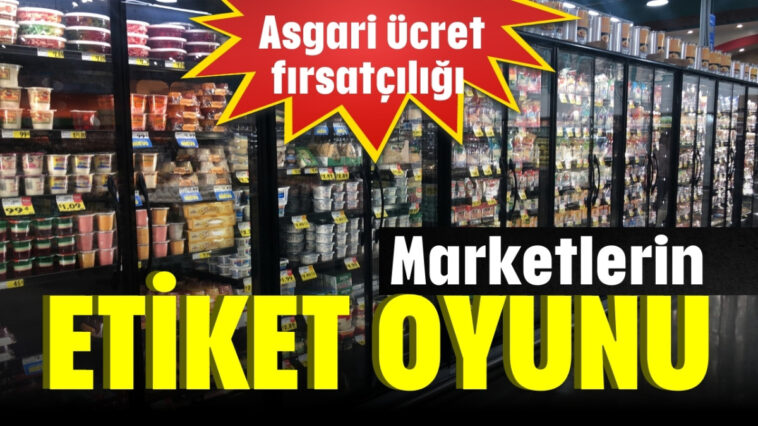 Marketlerin etiket oyunu