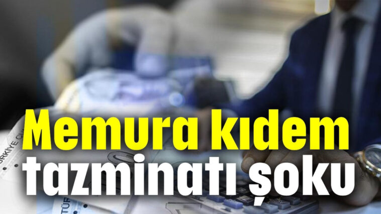 Memura kıdem tazminatı şoku