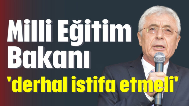 Milli Eğitim Bakanı derhal istifa etmeli