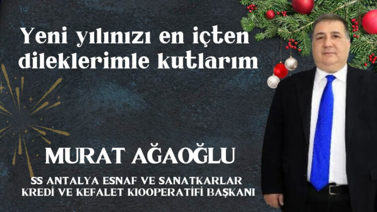Murat Ağaoğlu SS ANTALYA ESNAF VE SANATKARLAR KREDİ VE KEFALET KIOOPERATİFİ BAŞKANI