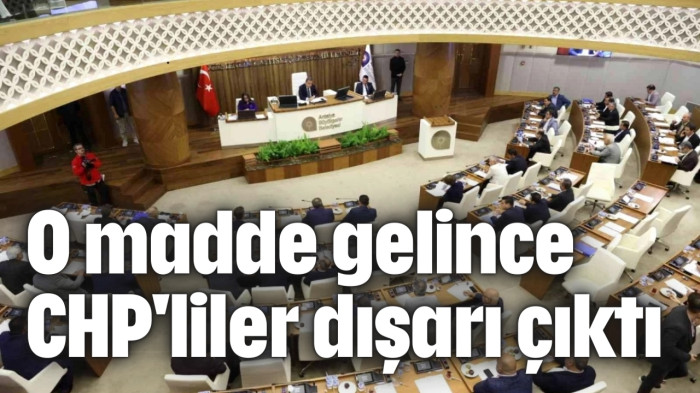 O madde gelince CHP'liler dışarı çıktı