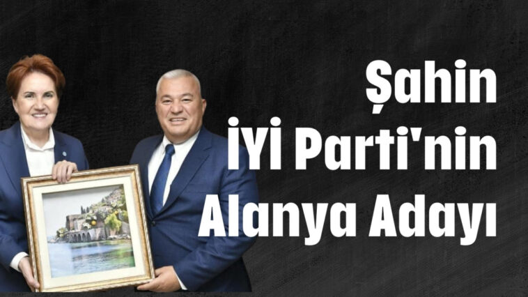Şahin İYİ Parti'nin Alanya Adayı