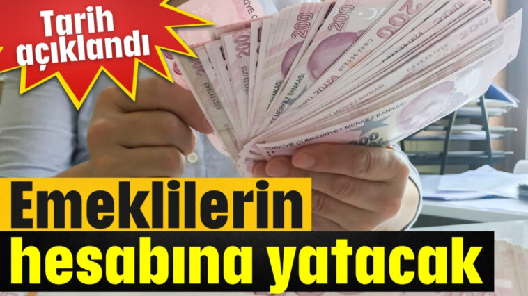 Tarih açıklandı, emeklilerin hesabına yatacak