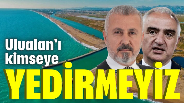 "Ulualan'ı kimseye yedirmeyiz"