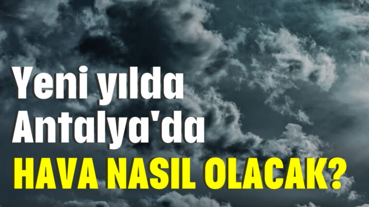 Yeni yılda Antalya'da hava nasıl olacak?