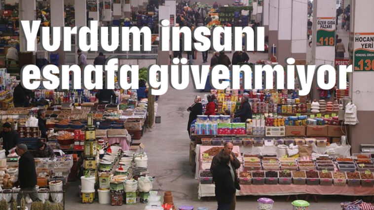 Yurdum insanı esnafa güvenmiyor