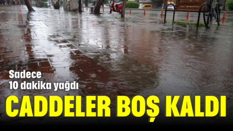 10 dakika yağdı, caddeler boş kaldı