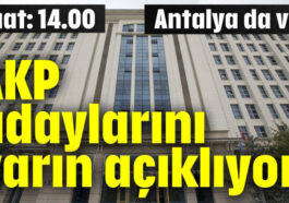 AKP adaylarını yarın açıklıyor