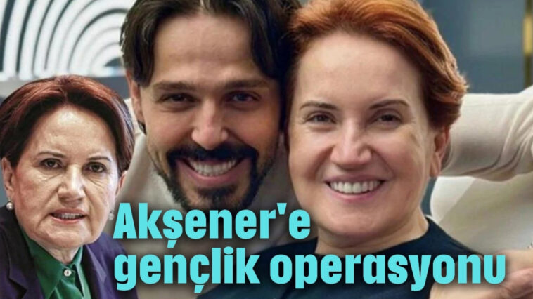 Akşener'e gençlik operasyonu