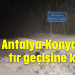 Antalya-Konya yolu tır geçişine kapalı
