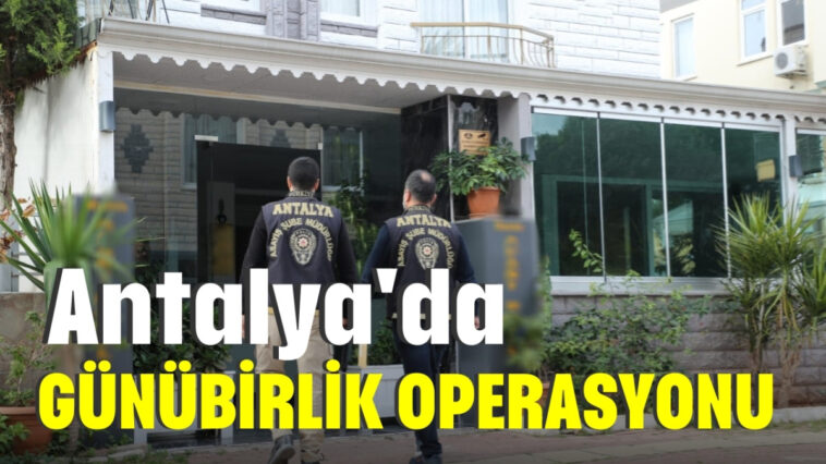 Antalya'da günübirlik operasyonu
