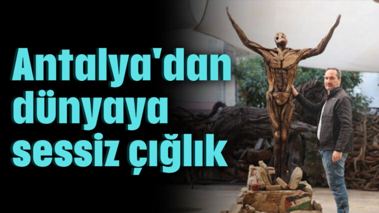 Antalya'dan dünyaya sessiz çığlık