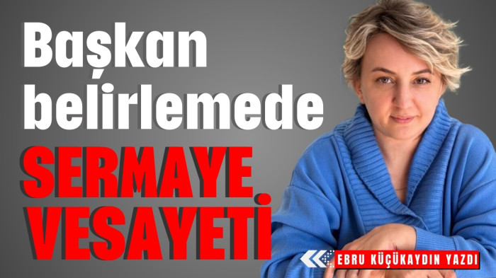 Başkan belirlemede  sermaye vesayeti