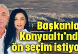 Başkanlar Konyaaltı’nda ön seçim istiyor