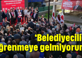 ‘Belediyeciliği öğrenmeye gelmiyorum’
