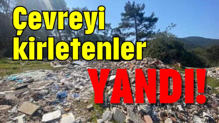 Çevreyi kirletenler yandı !