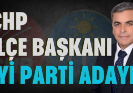 CHP İlçe Başkanı İYİ Parti adayı