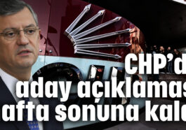 CHP’de aday açıklaması hafta sonuna kaldı